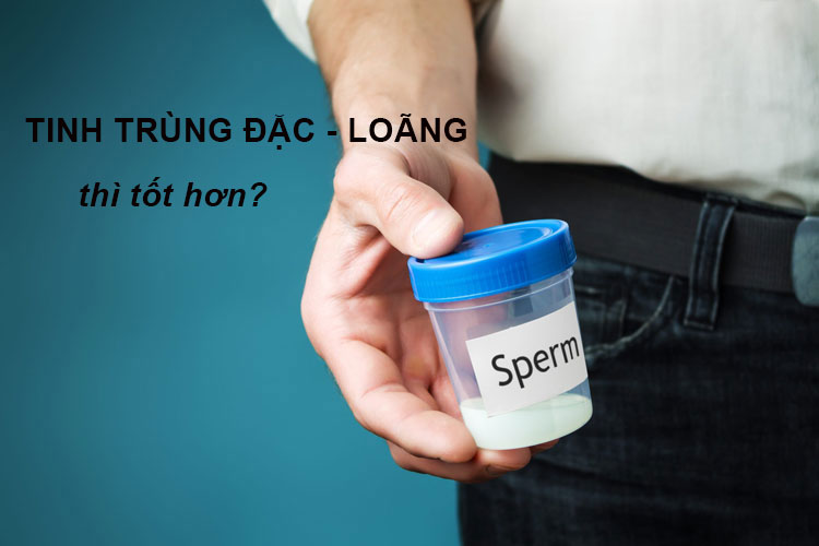 Cách nhận biết tinh trùng loãng hay đặc - Lợi hại ra sao?