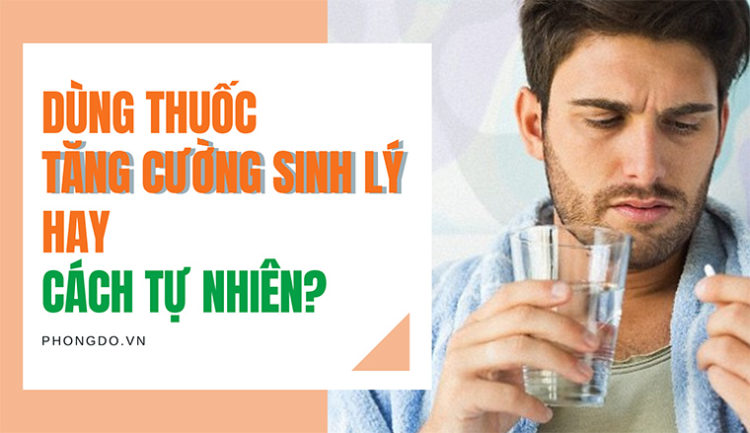 dùng thuốc tăng cường cương dương hay tự nhiên