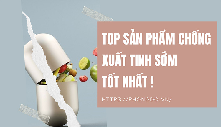 Thực phẩm chức năng chống xuất tinh sớm